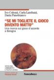 «Se mi togliete il gioco divento matto». Una ricerca sul gioco d'azzardo a Bologna - Panebianco Daria, Colozzi Ivo, Landuzzi Carla 9788891759627