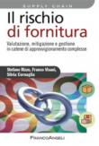 Il rischio di fornitura. Valutazione, mitigazione e gestione in catene di approvvigionamento complesse - Visani Franco, Rizzo Stefano, Cornaglia Silvia 9788891760340