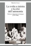 La svolta a sinistra e la crisi dell'autonomia. Politica e istituzioni in Sardegna (1979-1989) - Maurizio Cocco 9788891781437