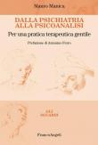 Dalla psichiatria alla psicoanalisi. Per una pratica terapeutica gentile - Mauro Manica 9788891782199