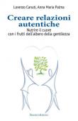 Creare relazioni autentiche. Nutrire il cuore con i frutti dell'albero della gentilezza - Lorenzo Canuti, Anna Maria Palma 9788891782274