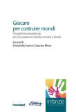 Giocare per costruire mondi. Prospettive e esperienze per l'educazione infantile, tra Italia e Brasile -  9788891782335
