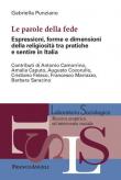 Le parole della fede. Espressioni, forme e dimensioni della religiosità tra pratiche e sentire in Italia - Gabriella Punziano 9788891787965