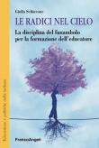 Le radici nel cielo. La disciplina del funambolo per la formazione dell'educatore - Giulia Schiavone 9788891788610