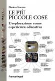 Le più piccole cose. L'esplorazione come esperienza educativa - Monica Guerra 9788891788658