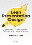 Lean presentation design. Creare la presentazione perfetta in un batter d'occhio - Maurizio La Cava 9788891789761