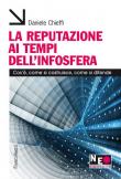 La reputazione ai tempi dell'infosfera. Cos'è, come si costruisce, come si difende - Daniele Chieffi 9788891789969