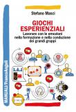 Giochi esperienziali. Lavorare con le emozioni nella formazione e nella conduzione dei grandi gruppi - Stefano Masci 9788891790774