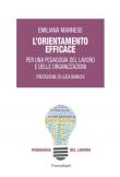 L' orientamento efficace. Per una pedagogia del lavoro e delle organizzazioni - Emiliana Mannese 9788891799401