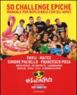 50 challenge epiche. Manuale per replicarle con gli amici. #Socialface. Ediz. a colori -  9788891811301