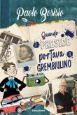 Quando il Preside portava il grembiulino - Paolo Bosisio 9788891831644