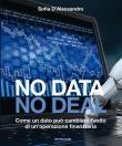 No data, no deal. Come un dato può cambiare l'esito di un'operazione finanziaria - Sofia D'Alessandro 9788891832665