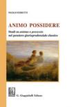 Animo Possidere. Studi su animus e possessio nel pensiero giurisprudenziale classico - Ferretti Paolo 9788892108196