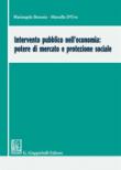 Intervento pubblico nell'economia: potere di mercato e protezione sociale - Marcella D'Uva, Mariangela Bonasia 9788892108660