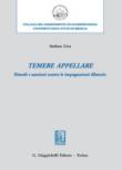 Temere appellare. Rimedi e sanzioni contro le impugnazioni dilatorie - Liva Stefano 9788892112476