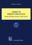 Corso di diritto doganale. Diritto dell'Unione europea e diritto interno - Fabrizio Vismara 9788892114128