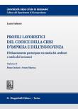 Profili lavoristici del Codice della crisi d'impresa e dell'insolvenza. Il bilanciamento partecipato tra tutela dei creditori e tutela dei lavoratori - Lucio Imberti 9788892121461