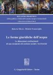 Le forme giuridiche dell'acqua. Le dimensioni costituzionali di uno strumento di coesione sociale e territoriale - Roberto Miccù, Michele Francaviglia 9788892130586