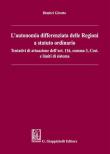 L' autonomia differenziata delle Regioni a statuto ordinario. Tentativi di attuazione dell'art.116, comma 3, Cost. e limiti di sistema - Dimitri Girotto 9788892130661