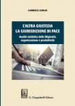 L' altra giustizia. La giurisdizione di pace. Analisi statistica della litigiosità, organizzazione e produttività - Gabriele Longo 9788892135628