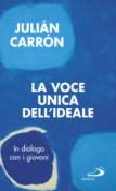 La voce unica dell'ideale. In dialogo con i giovani - Julian Carron 9788892214538