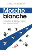 Mosche bianche. Manuale di sopravvivenza per parrocchiani - Mirko Pozzobon 9788892217638