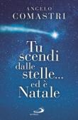 Tu scendi dalle stelle... ed è Natale - Angelo Comastri 9788892223356