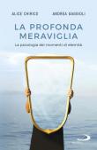 La profonda meraviglia. La psicologia dei momenti di eternità - Alice Chirico, Andrea Gaggioli 9788892223943