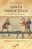 Santa innocenza. I bambini nel Medioevo - Marco Bartoli 9788892225527