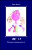 Mpilla. Tra mandarini, zucchero e granite - Russo Tania 9788892305786