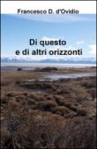 Di questo e di altri orizzonti - D'Ovidio Francesco 9788892308978