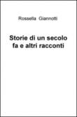 Storie di un secolo fa e altri racconti - Giannotti Rossella 9788892309739