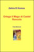 Ortega il mago di Castel Roncolo. Fiaba medievale - Zahira, El Komos 9788892310902
