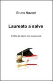 Laureato a salve. Il traffico dei diplomi nelle scuole private - Navoni Bruno 9788892311497