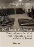 Malauniversità. L'Accademia dei falsi miti spiegata ai non addetti ai lavori - Fabbro Veronica 9788892622616