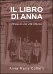 Il libro di Anna. Storie di una vita intensa - Colletti, Anna Maria 9788892642027
