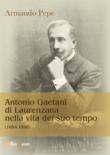 Antonio Gaetani di Laurenzana nella vita del suo tempo (1854-1898) - Pepe Armando 9788892685055