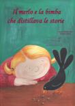 Il merlo e la bimba che distillava le storie. Ediz. illustrata - Pinto Patrizia 9788892690905