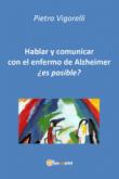 Hablar y comunicar con el enfermo de Alzheimer. Es posible? - Vigorelli Pietro 9788892695887