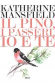 Il pino, i passeri, io e te - Katherine Mansfield 9788892760950