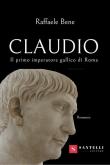 Claudio. Il primo imperatore gallico di Roma - Raffaele Bene 9788892920200