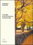 Colori d'autunno sui tuoi occhi - Roberto Barbari 9788893070188