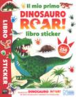 Il mio primo Dinosauro Roar! Libro sticker. Con adesivi. Ediz. a colori - Stickland Paul 9788893092982