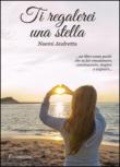 Ti regalerei una stella - Noemi Andretta 9788893217033