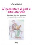 L'incantatore di polli e altre storielle. Ediz. illustrata - Staieri Maria 9788893219327