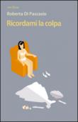 Ricordami la colpa - Di Pascasio, Roberta 9788893330466