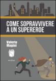 Come sopravvivere a un supereroe - Magini Valeria 9788893330657