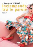 Inciampando tra le parole - Anna Maria Rendano 9788893392709