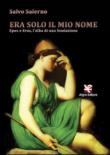Era solo il mio nome. Epos e Eros, l'alba di una fondazione - Salerno Salvo 9788893411141