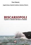 Biscariopoli. Il porto e i mestieri del mare a Catania - Tino Vittorio, Angela Bruno, D. Cavallaro 9788893412063